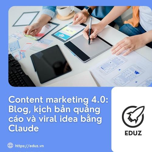 Content Marketing 4.0: Blog, Kịch Bản Quảng Cáo Và Viral Idea Bằng Claude